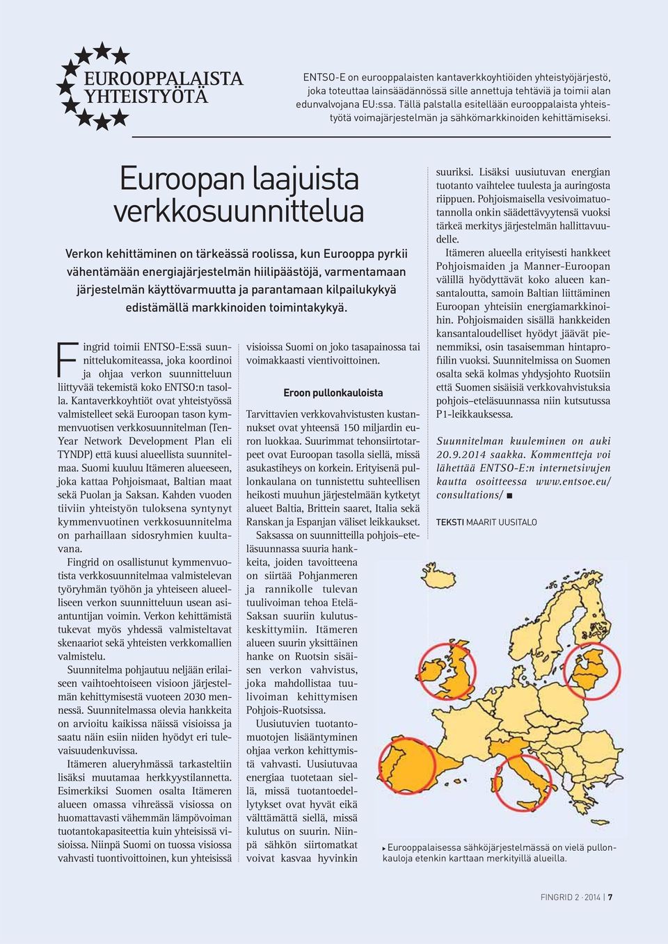 Euroopan laajuista verkkosuunnittelua Verkon kehittäminen on tärkeässä roolissa, kun Eurooppa pyrkii vähentämään energiajärjestelmän hiilipäästöjä, varmentamaan järjestelmän käyttövarmuutta ja