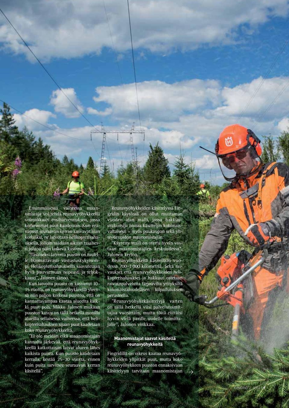 Tasaiseksi latvottu puusto on tuulelle huomattavasti vastustuskykyisempi. Helikopterisahauksella saavutetaan hyvä puuvarmuus nopeasti ja tehokkaasti, Jalonen sanoo.