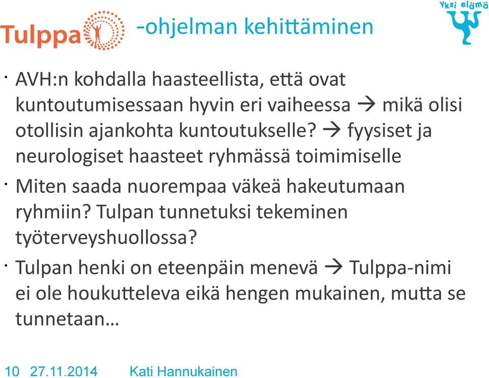 fyysiset ja neurologiset haasteet ryhmässä toimimiselle Miten saada nuorempaa väkeä hakeutumaan ryhmiin?