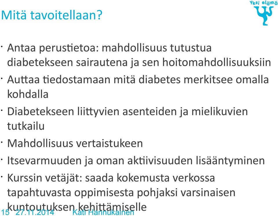 mitä diabetes merkitsee omalla kohdalla Diabetekseen liittyvien asenteiden ja mielikuvien tutkailu Mahdollisuus