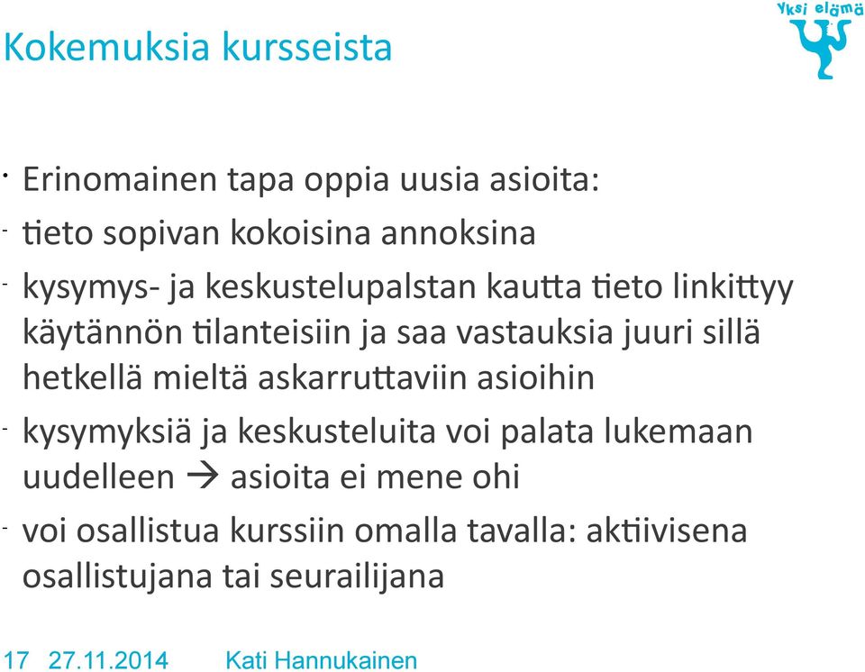 sillä hetkellä mieltä askarruttaviin asioihin kysymyksiä ja keskusteluita voi palata lukemaan uudelleen