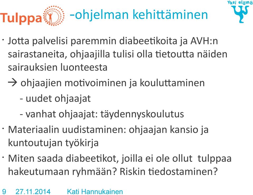 vanhat ohjaajat: täydennyskoulutus Materiaalin uudistaminen: ohjaajan kansio ja kuntoutujan työkirja