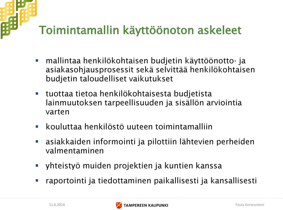 tarpeellisuuden ja sisällön arviointia varten kouluttaa henkilöstö uuteen toimintamalliin asiakkaiden informointi ja pilottiin