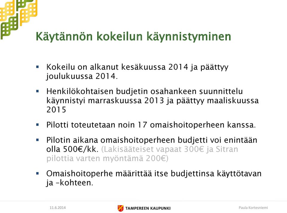 toteutetaan noin 17 omaishoitoperheen kanssa. Pilotin aikana omaishoitoperheen budjetti voi enintään olla 500 /kk.