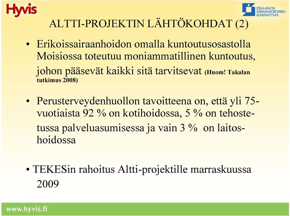 Takalan tutkimus 2008) Perusterveydenhuollon tavoitteena on, että yli 75- vuotiaista 92 % on