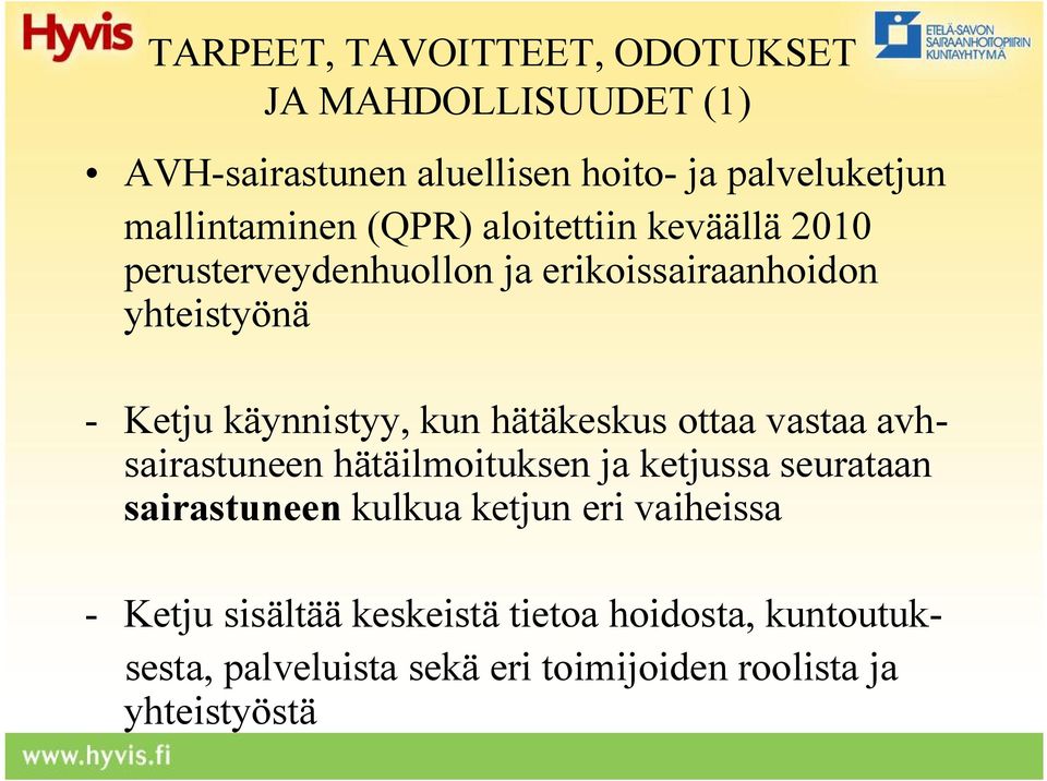 käynnistyy, kun hätäkeskus ottaa vastaa avhsairastuneen hätäilmoituksen ja ketjussa seurataan sairastuneen kulkua