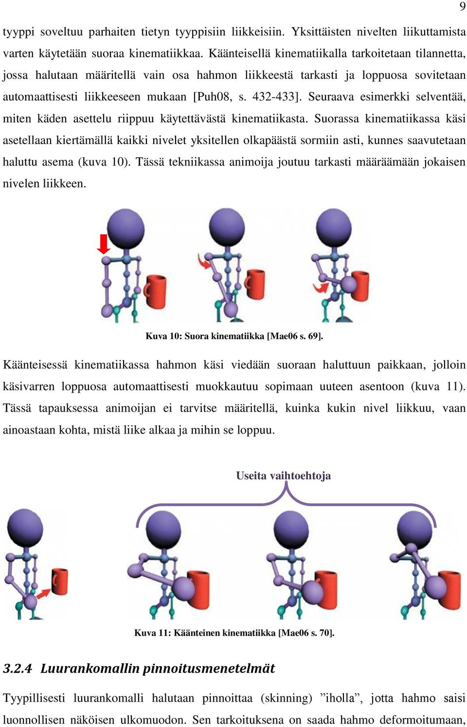 Seuraava esimerkki selventää, miten käden asettelu riippuu käytettävästä kinematiikasta.