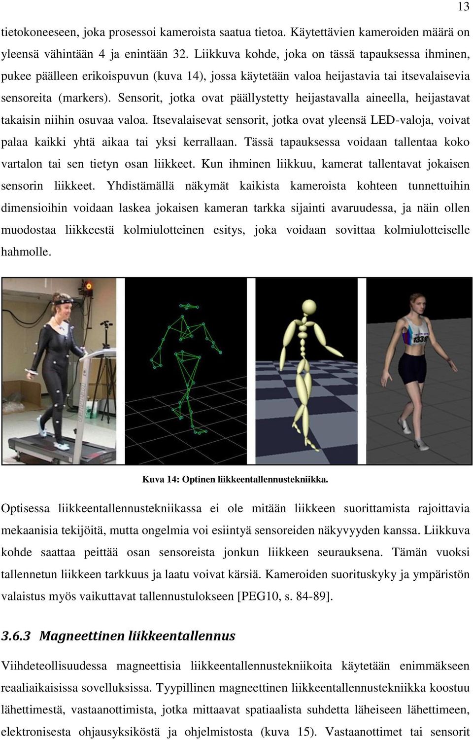 Sensorit, jotka ovat päällystetty heijastavalla aineella, heijastavat takaisin niihin osuvaa valoa.