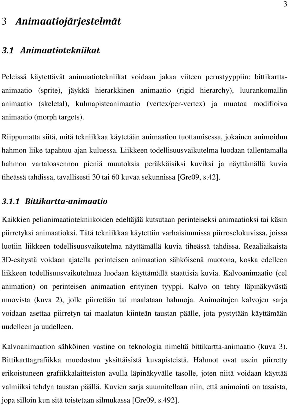 animaatio (skeletal), kulmapisteanimaatio (vertex/per-vertex) ja muotoa modifioiva animaatio (morph targets).