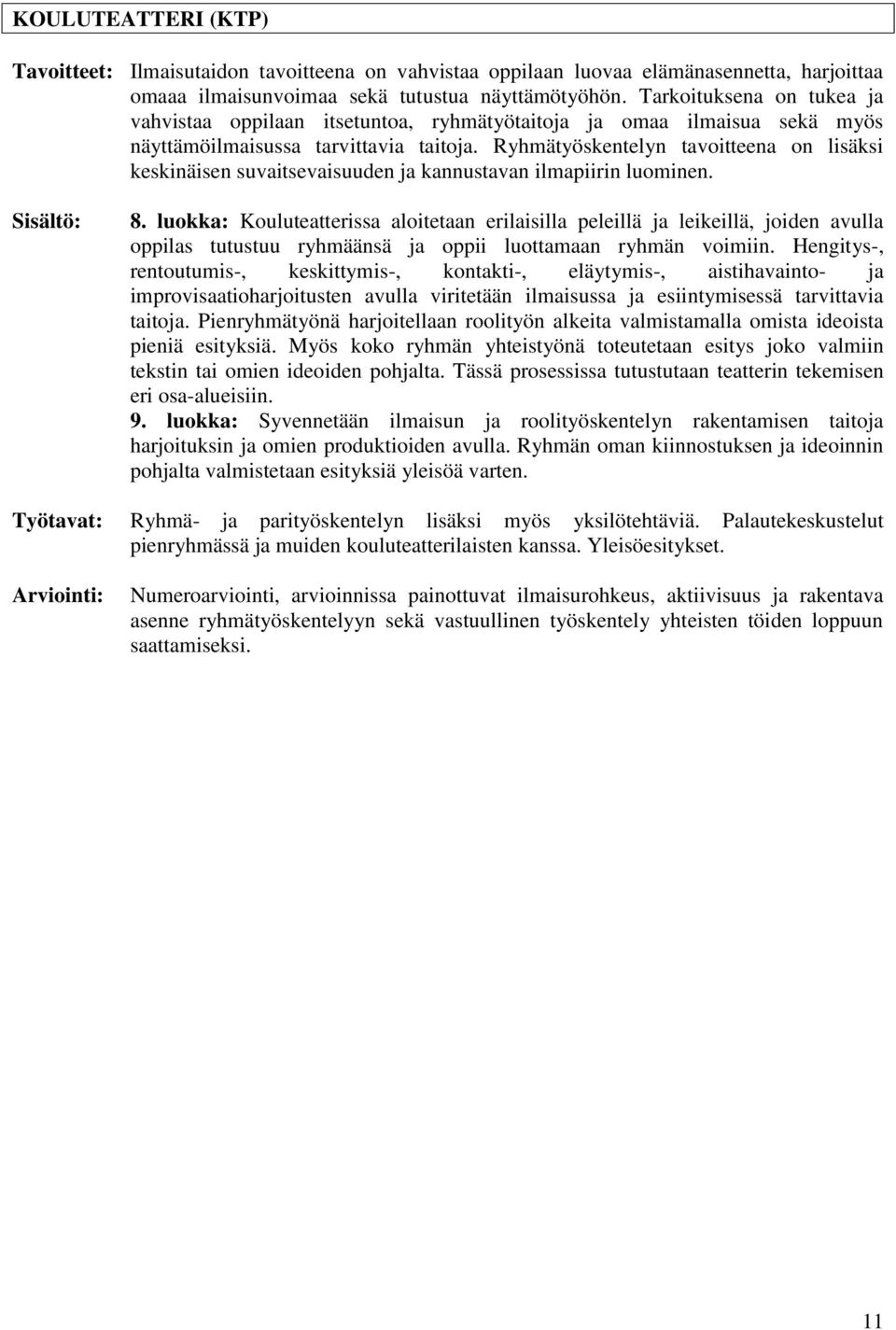 Ryhmätyöskentelyn tavoitteena on lisäksi keskinäisen suvaitsevaisuuden ja kannustavan ilmapiirin luominen. 8.