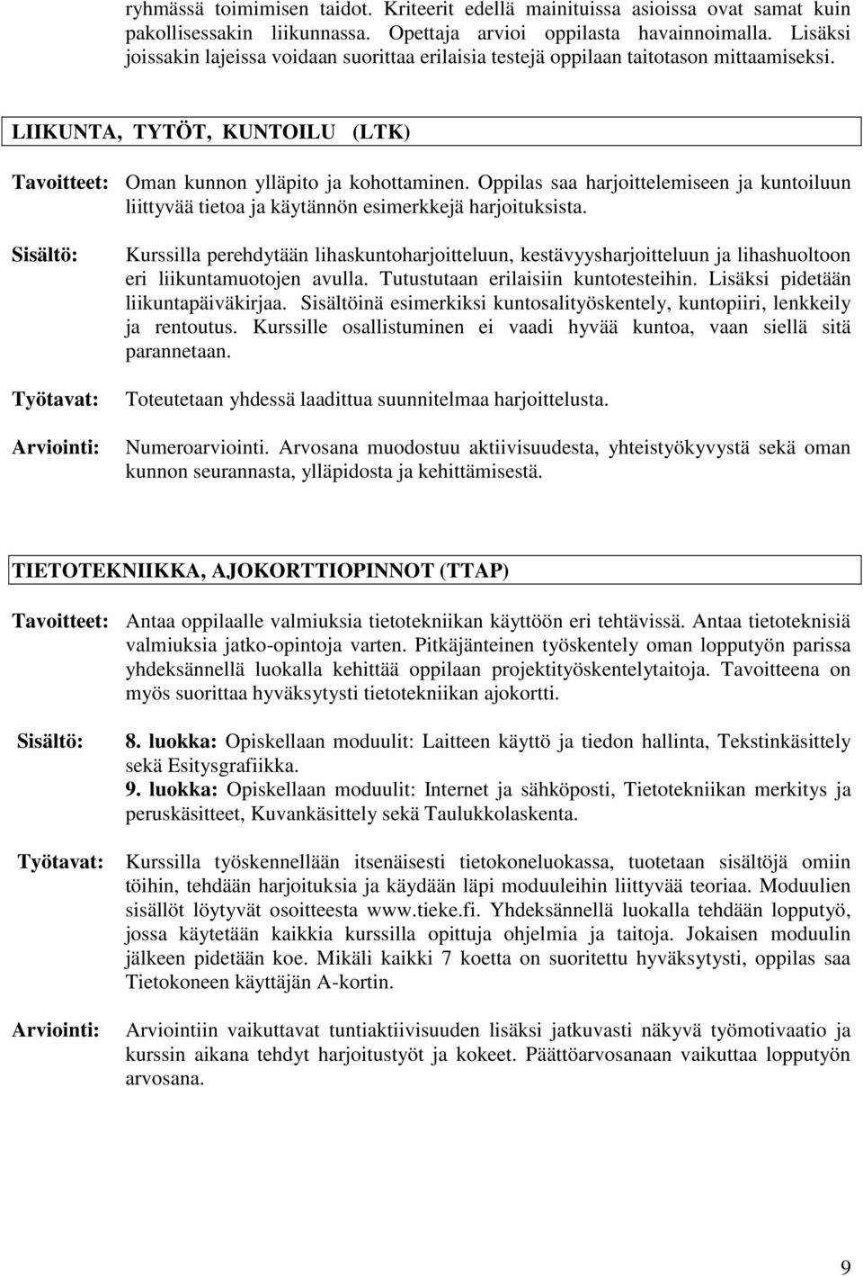 Oppilas saa harjoittelemiseen ja kuntoiluun liittyvää tietoa ja käytännön esimerkkejä harjoituksista.