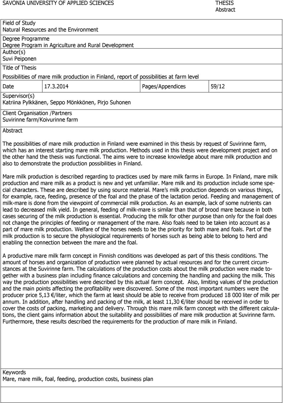 2014 Pages/Appendices 59/12 Supervisor(s) Katriina Pylkkänen, Seppo Mönkkönen, Pirjo Suhonen Client Organisation /Partners Suvirinne farm/koivurinne farm Abstract The possibilities of mare milk