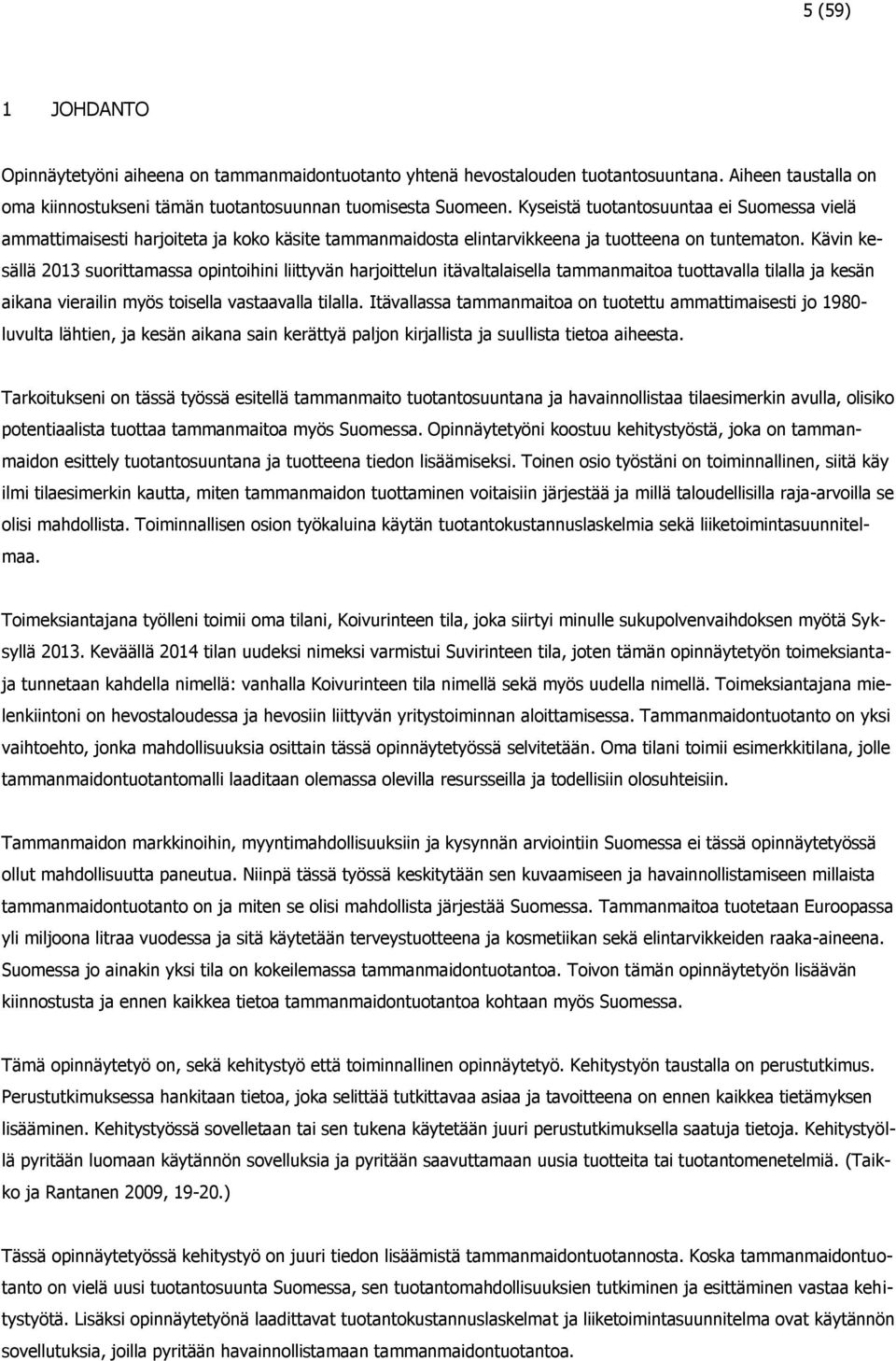 Kävin kesällä 2013 suorittamassa opintoihini liittyvän harjoittelun itävaltalaisella tammanmaitoa tuottavalla tilalla ja kesän aikana vierailin myös toisella vastaavalla tilalla.