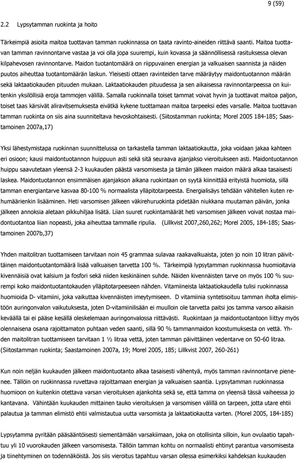 Maidon tuotantomäärä on riippuvainen energian ja valkuaisen saannista ja näiden puutos aiheuttaa tuotantomäärän laskun.