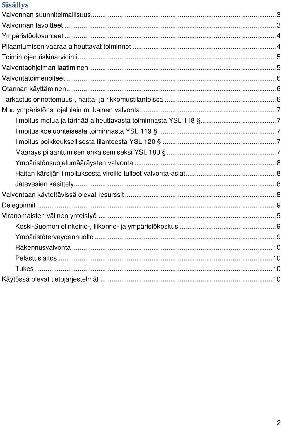 .. 7 Ilmoitus melua ja tärinää aiheuttavasta toiminnasta YSL 118... 7 Ilmoitus koeluonteisesta toiminnasta YSL 119... 7 Ilmoitus poikkeuksellisesta tilanteesta YSL 120.