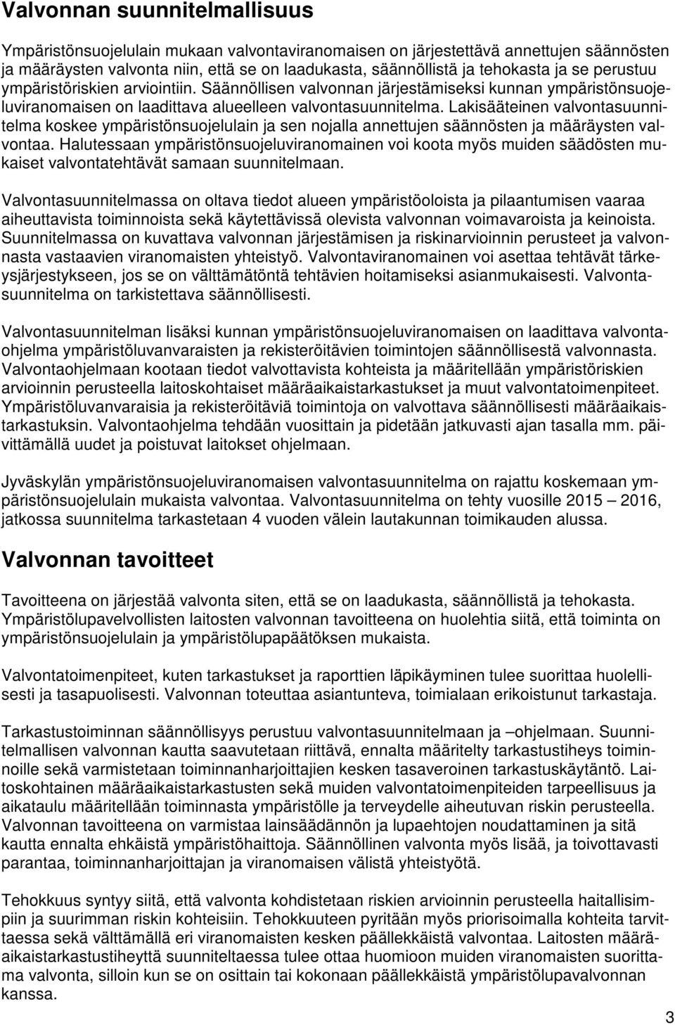 Lakisääteinen valvontasuunnitelma koskee ympäristönsuojelulain ja sen nojalla annettujen säännösten ja määräysten valvontaa.