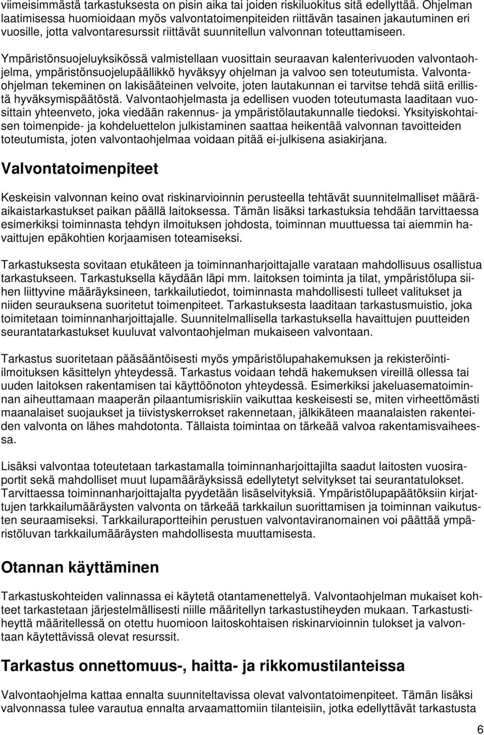 Ympäristönsuojeluyksikössä valmistellaan vuosittain seuraavan kalenterivuoden valvontaohjelma, ympäristönsuojelupäällikkö hyväksyy ohjelman ja valvoo sen toteutumista.