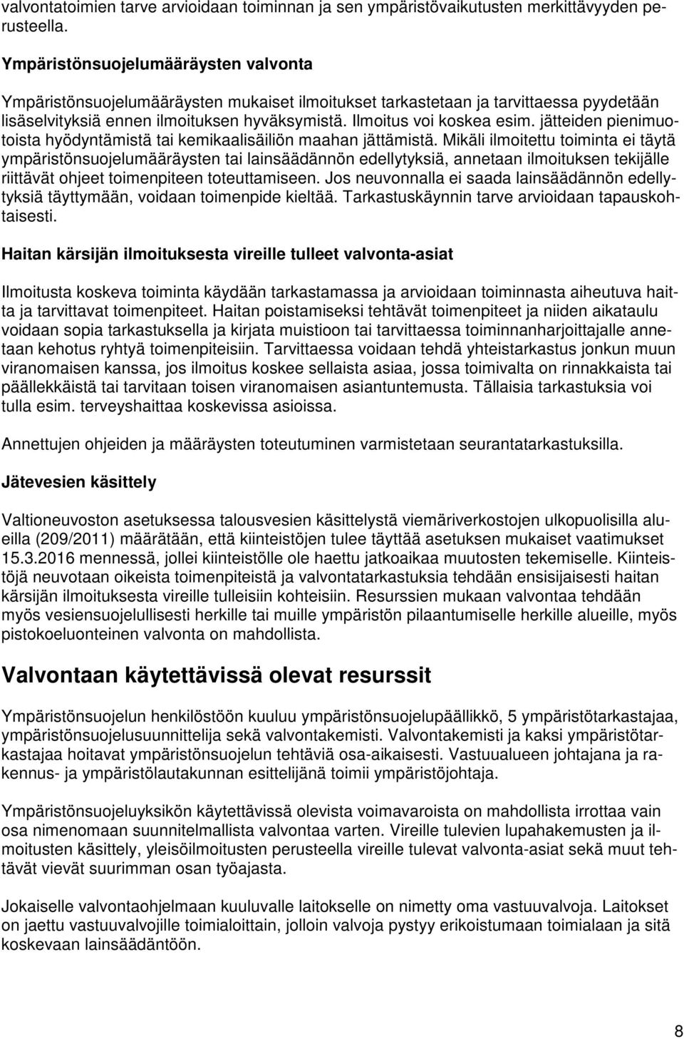 jätteiden pienimuotoista hyödyntämistä tai kemikaalisäiliön maahan jättämistä.