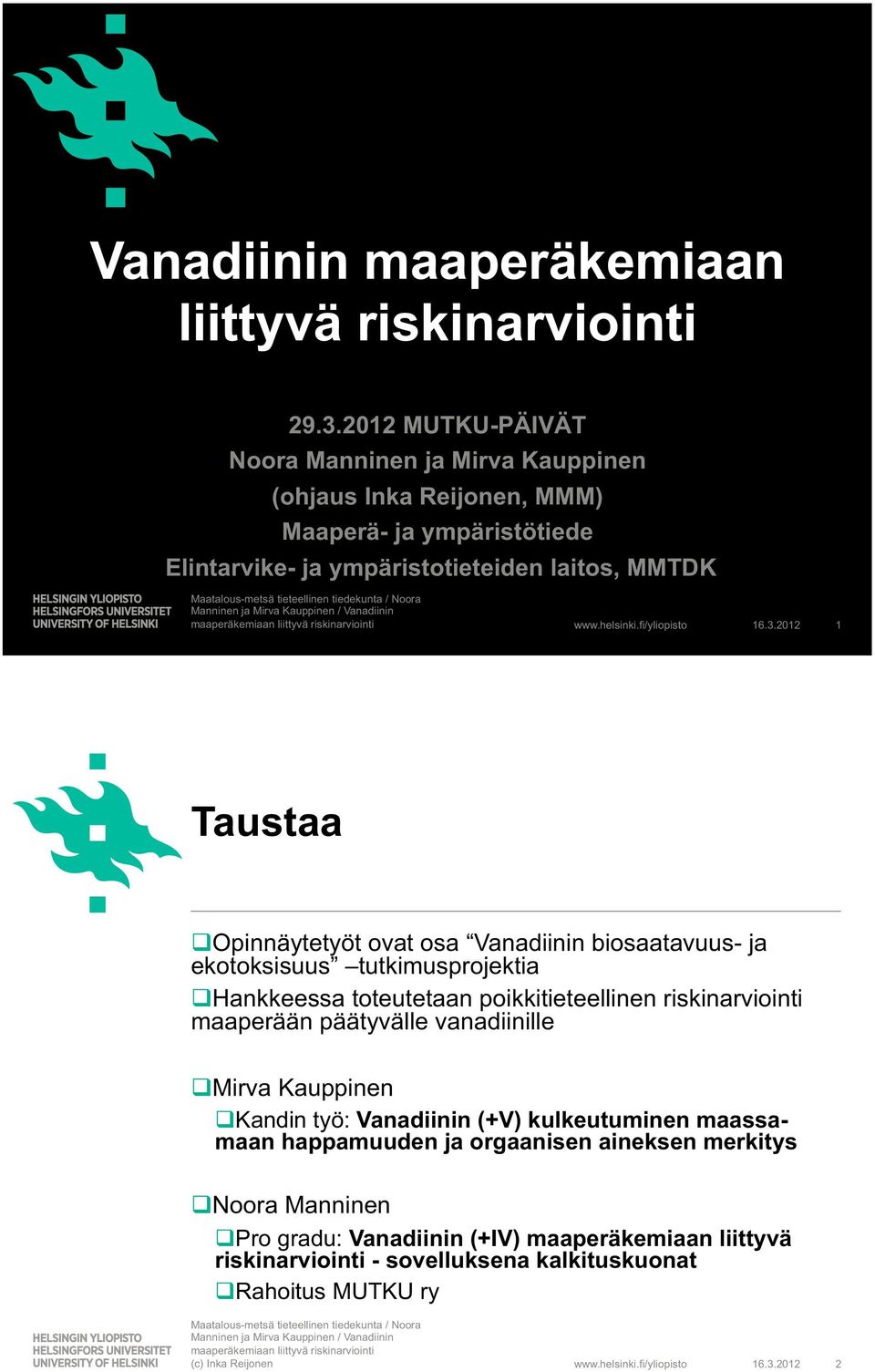 212 1 Taustaa Opinnäytetyöt ovat osa Vanadiinin biosaatavuus- ja ekotoksisuus tutkimusprojektia Hankkeessa toteutetaan poikkitieteellinen riskinarviointi maaperään