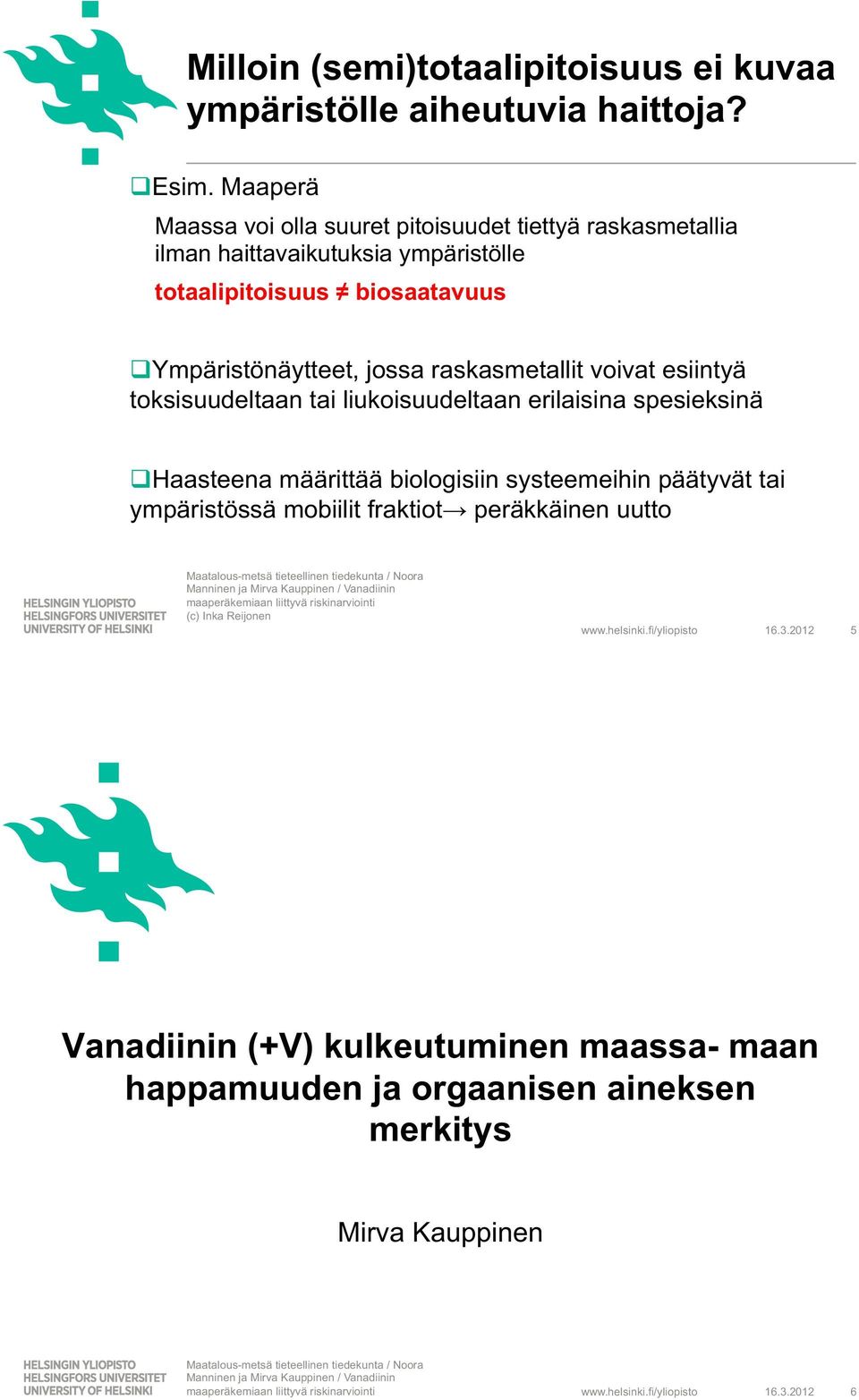 Ympäristönäytteet, jossa raskasmetallit voivat esiintyä toksisuudeltaan tai liukoisuudeltaan erilaisina spesieksinä Haasteena määrittää