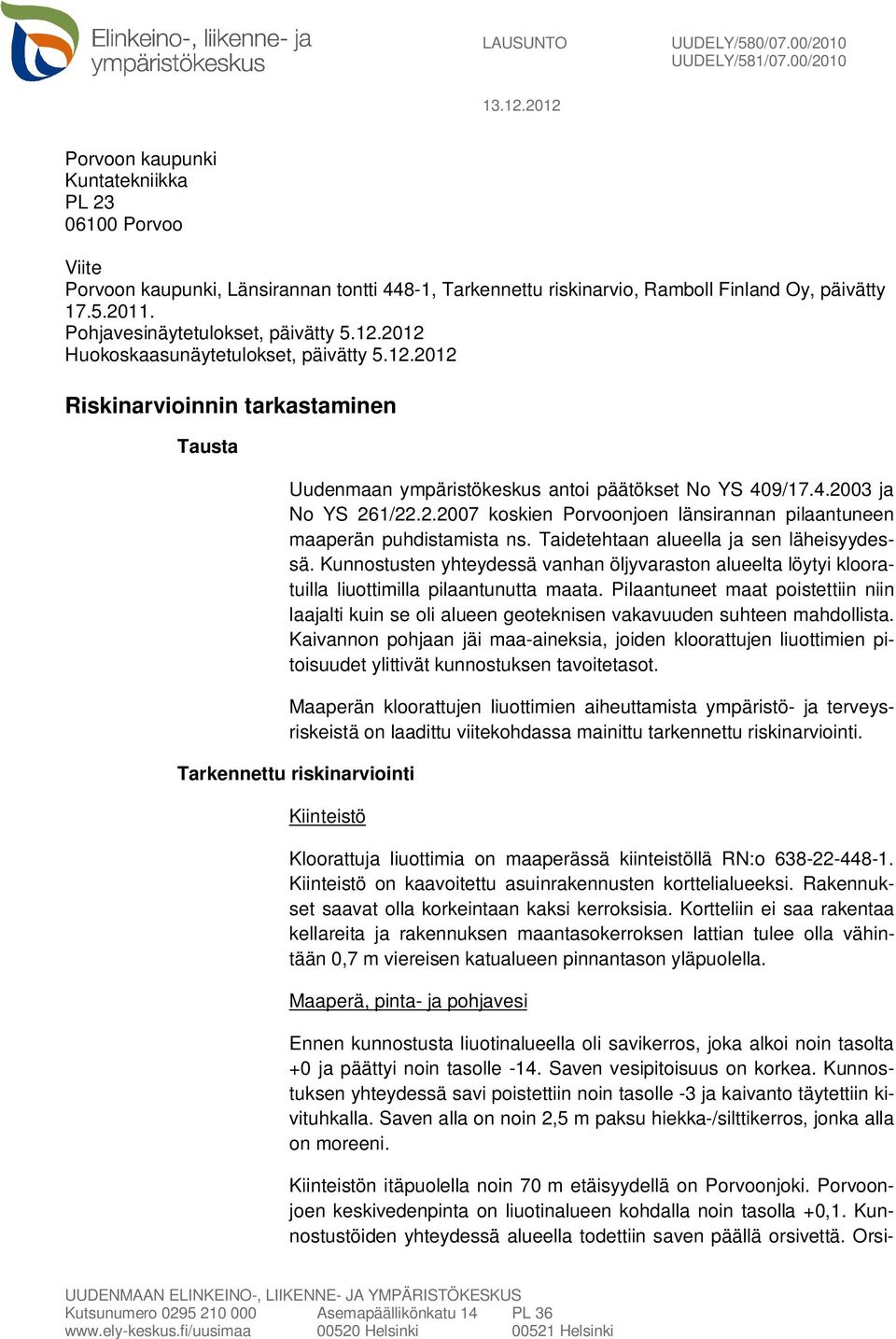 9/17.4.2003 ja No YS 261/22.2.2007 koskien Porvoonjoen länsirannan pilaantuneen maaperän puhdistamista ns. Taidetehtaan alueella ja sen läheisyydessä.