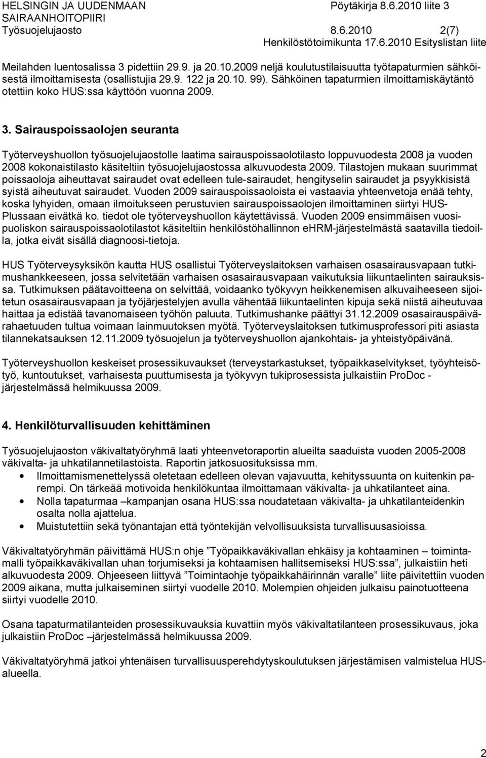 Sähköinen tapaturmien ilmoittamiskäytäntö otettiin koko HUS:ssa käyttöön vuonna 2009. 3.