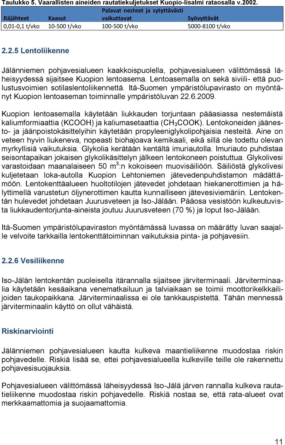 2.5 Lentoliikenne Jälänniemen pohjavesialueen kaakkoispuolella, pohjavesialueen välittömässä läheisyydessä sijaitsee Kuopion lentoasema.