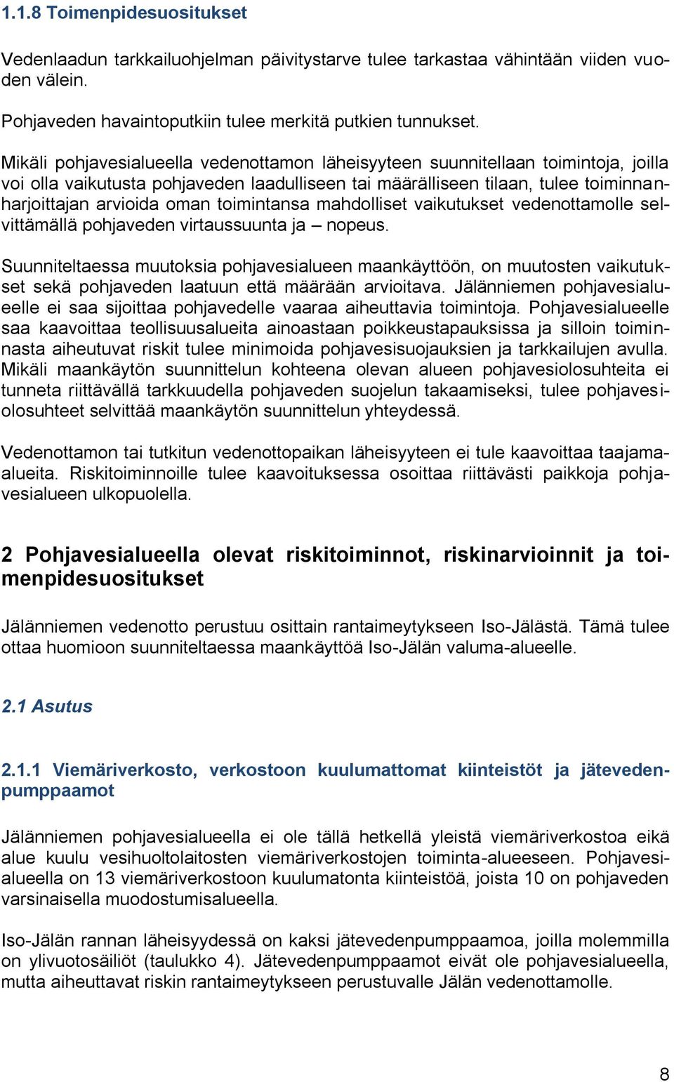 toimintansa mahdolliset vaikutukset vedenottamolle selvittämällä pohjaveden virtaussuunta ja nopeus.