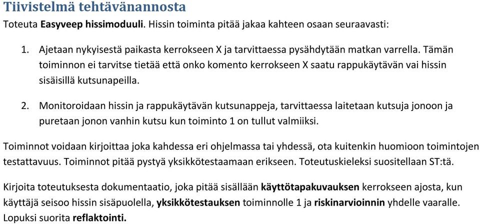 Tämän toiminnon ei tarvitse tietää että onko komento kerrokseen X saatu rappukäytävän vai hissin sisäisillä kutsunapeilla. 2.
