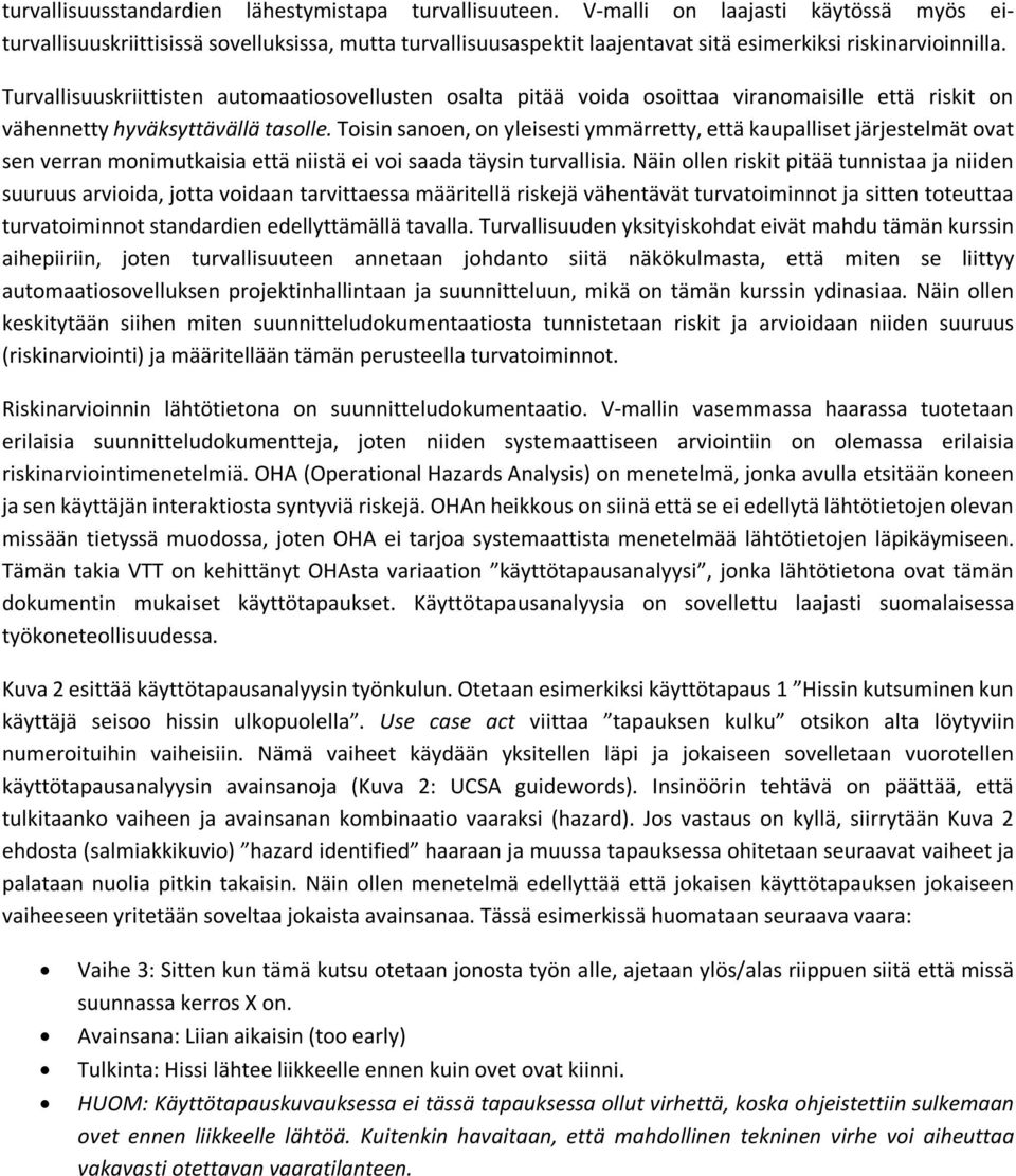 Turvallisuuskriittisten automaatiosovellusten osalta pitää voida osoittaa viranomaisille että riskit on vähennetty hyväksyttävällä tasolle.