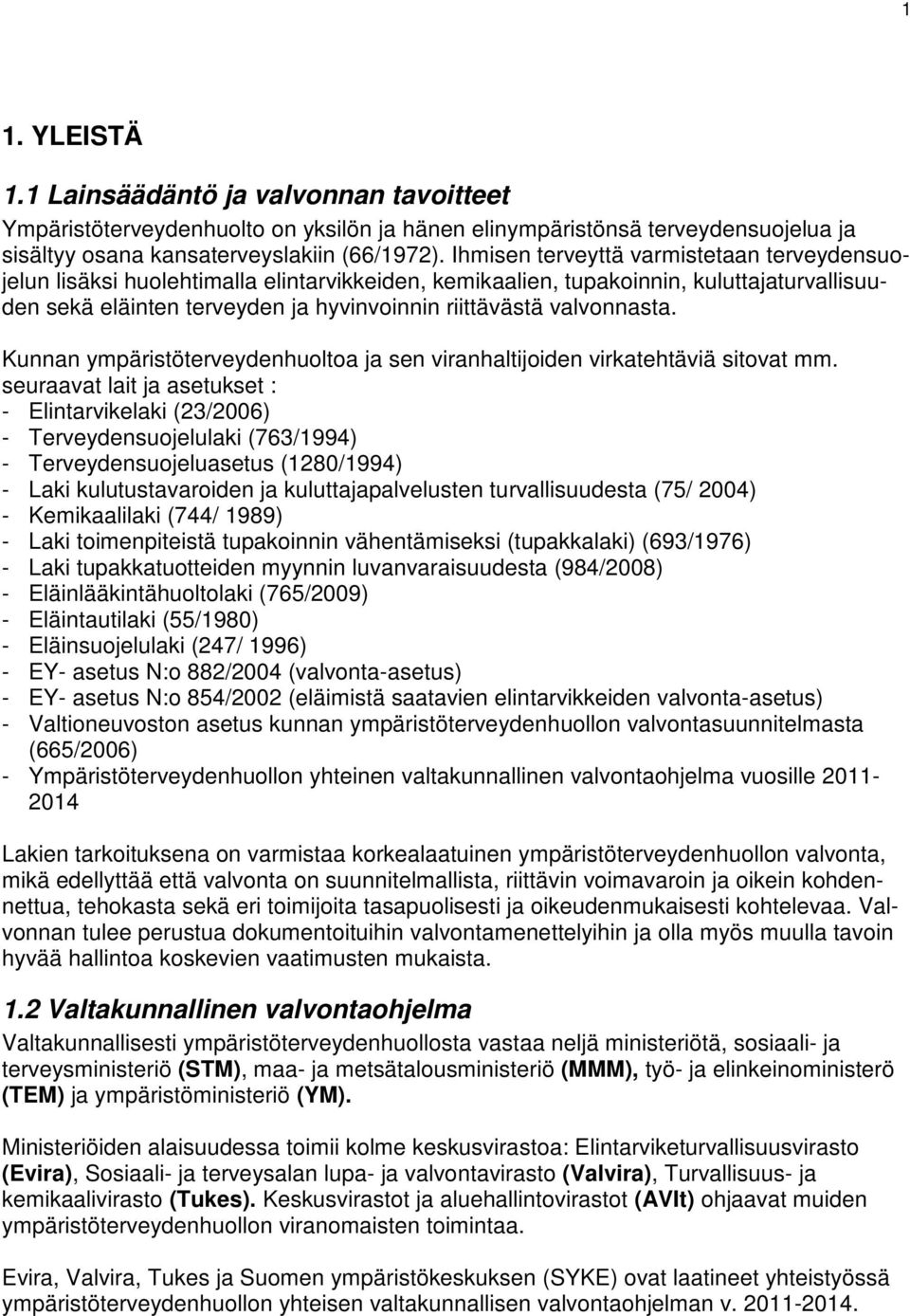 valvonnasta. Kunnan ympäristöterveydenhuoltoa ja sen viranhaltijoiden virkatehtäviä sitovat mm.