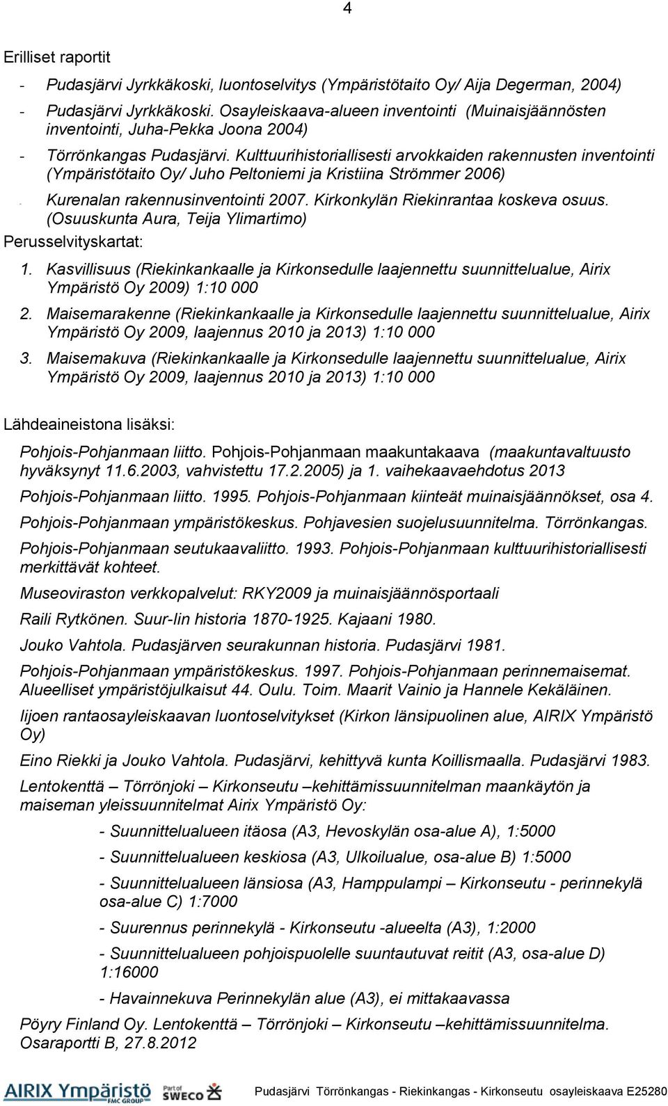 Kulttuurihistoriallisesti arvokkaiden rakennusten inventointi (Ympäristötaito Oy/ Juho Peltoniemi ja Kristiina Strömmer 2006) - Kurenalan rakennusinventointi 2007.