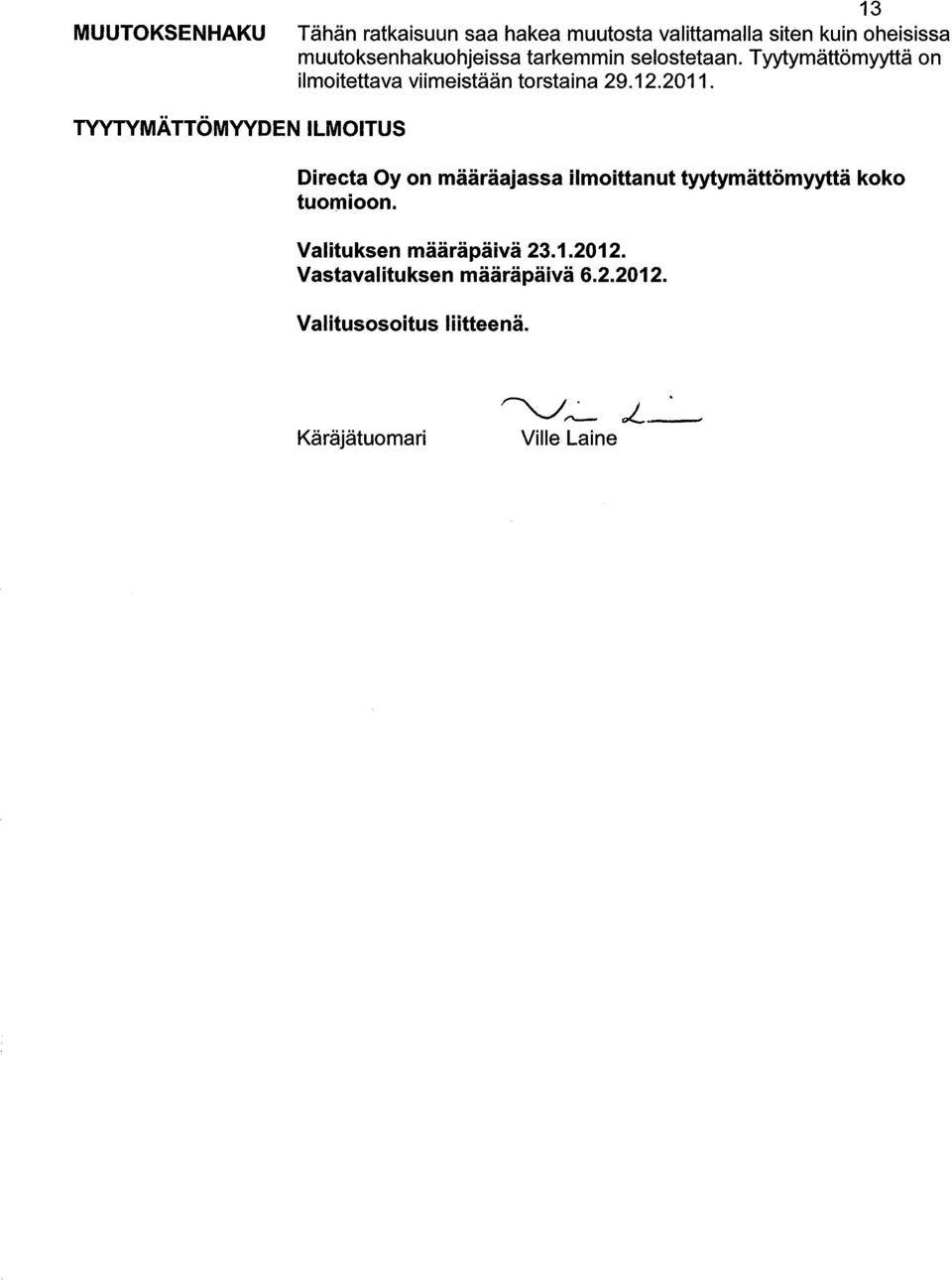 2011. TYYTYMÄTTÖMYYDEN ILMOITUS Directa Oy on määräajassa ilmoittanut tyytymättömyyttä koko tuomioon.