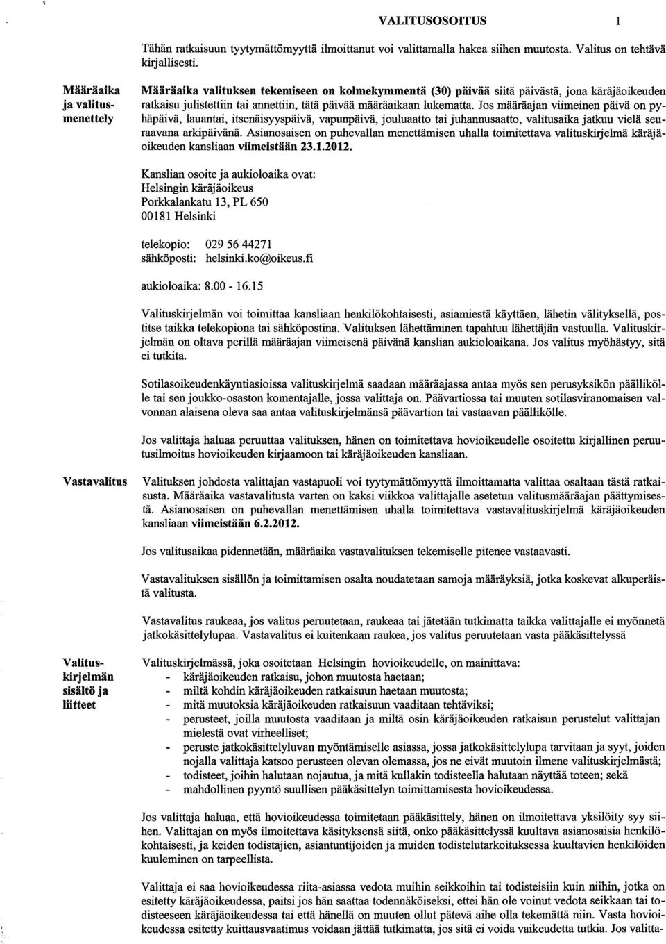 Jos määräajan viimeinen päivä on pyhäpäivä, lauantai, itsenäisyyspäivä, vapunpäivä, jouluaatto tai juhannusaatto, valitusaika jatkuu vielä seuraavana arkipäivänä.