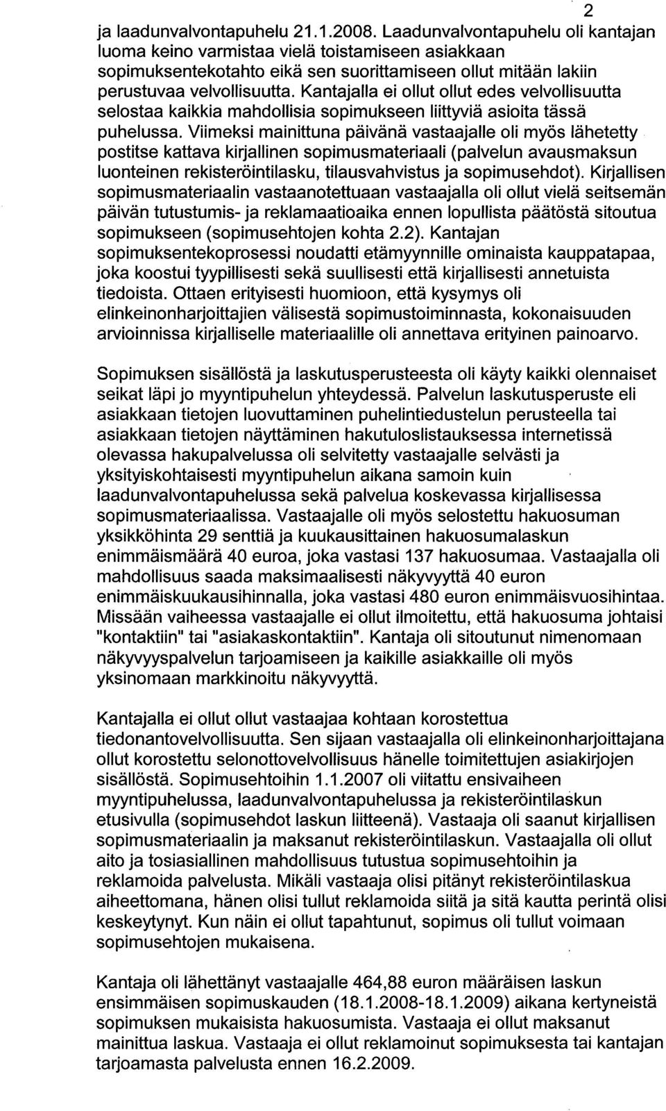 Kantajalla ei ollut ollut edes velvollisuutta selostaa kaikkia mahdollisia sopimukseen liittyviä asioita tässä puhelussa.