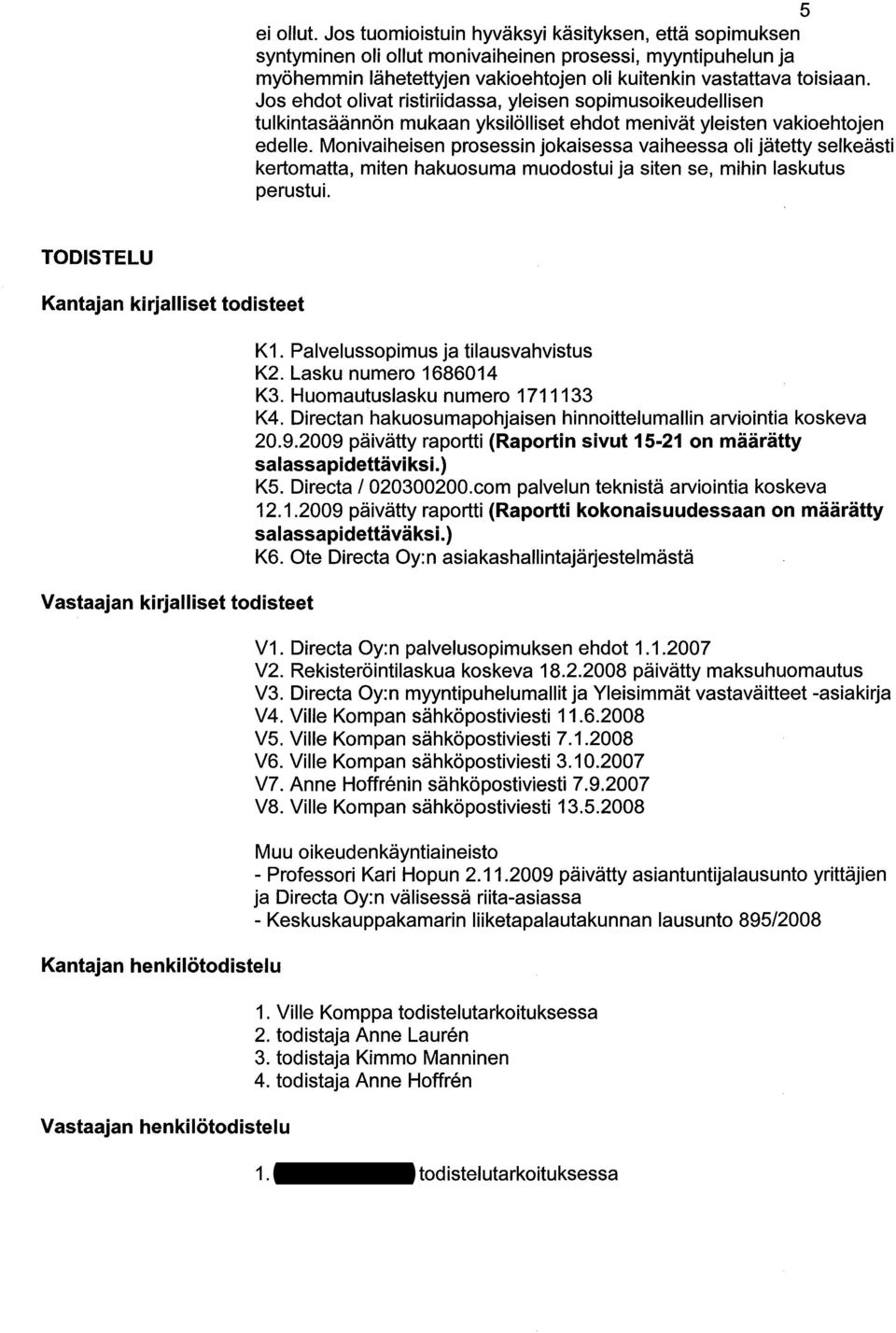 Monivaiheisen prosessin jokaisessa vaiheessa oli jätetty selkeästi kertomatta, miten hakuosuma muodostui ja siten se, mihin laskutus perustui.