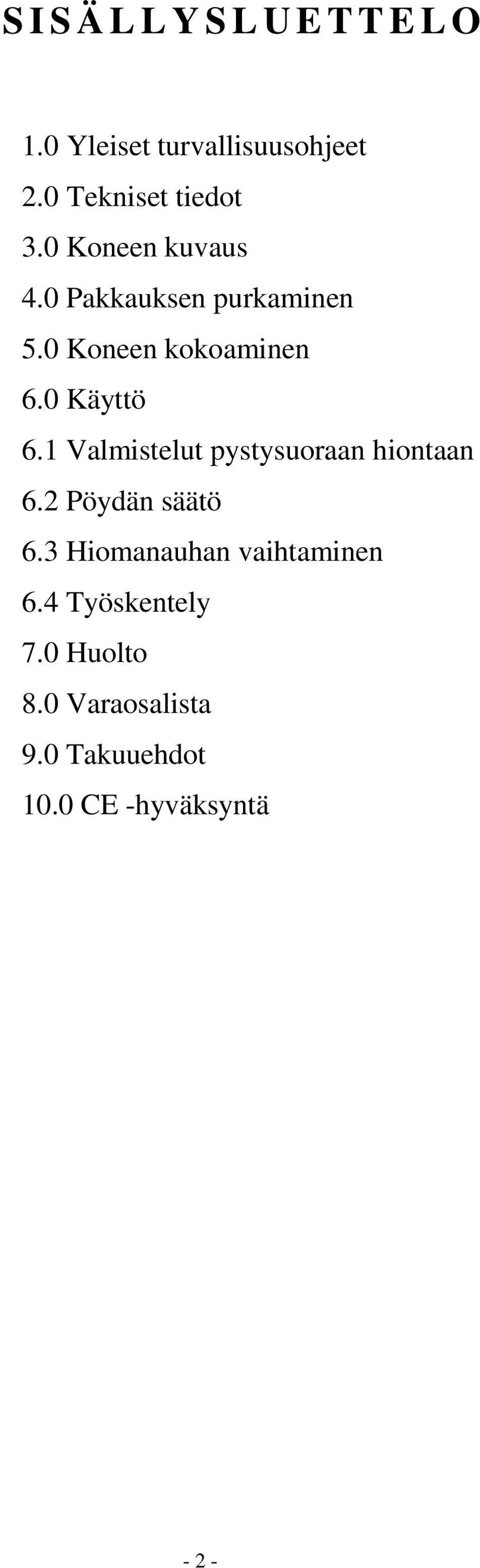 0 Koneen kokoaminen 6.0 Käyttö 6.1 Valmistelut pystysuoraan hiontaan 6.
