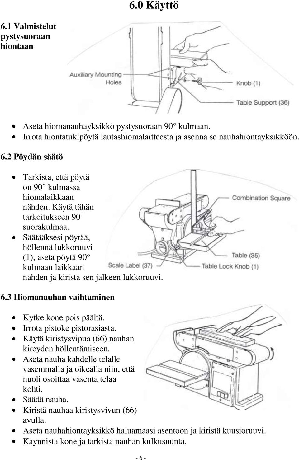 3 Hiomanauhan vaihtaminen Kytke kone pois päältä. Irrota pistoke pistorasiasta. Käytä kiristysvipua (66) nauhan kireyden höllentämiseen.