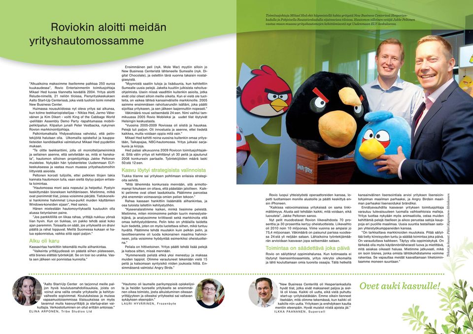 Alkuaikoina maksoimme itsellemme palkkaa 250 euroa kuukaudessa, Rovio Entertainmentin toimitusjohtaja Mikael Hed kuvaa tilannetta keväällä 2004.