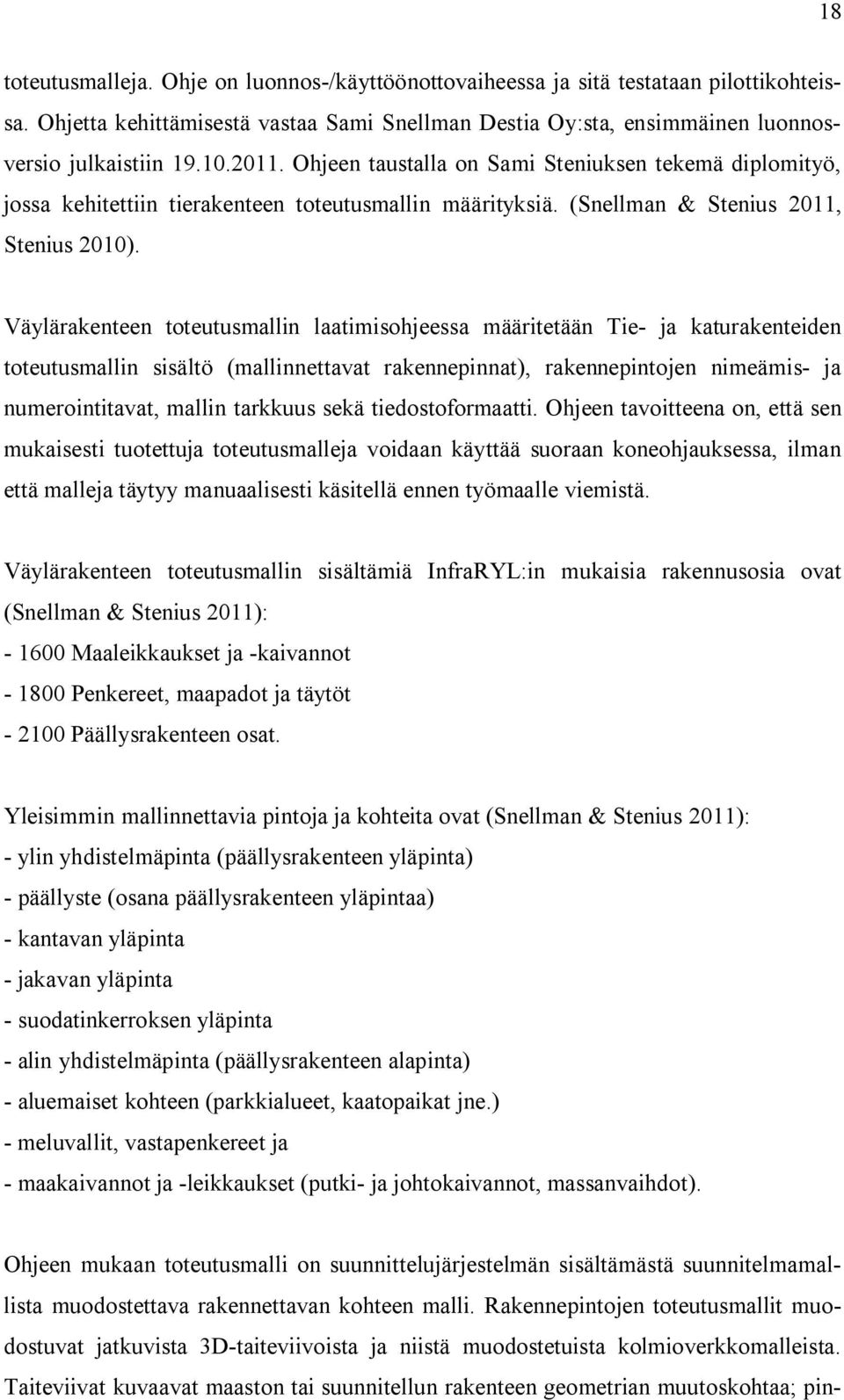 Väylärakenteen toteutusmallin laatimisohjeessa määritetään Tie- ja katurakenteiden toteutusmallin sisältö (mallinnettavat rakennepinnat), rakennepintojen nimeämis- ja numerointitavat, mallin tarkkuus