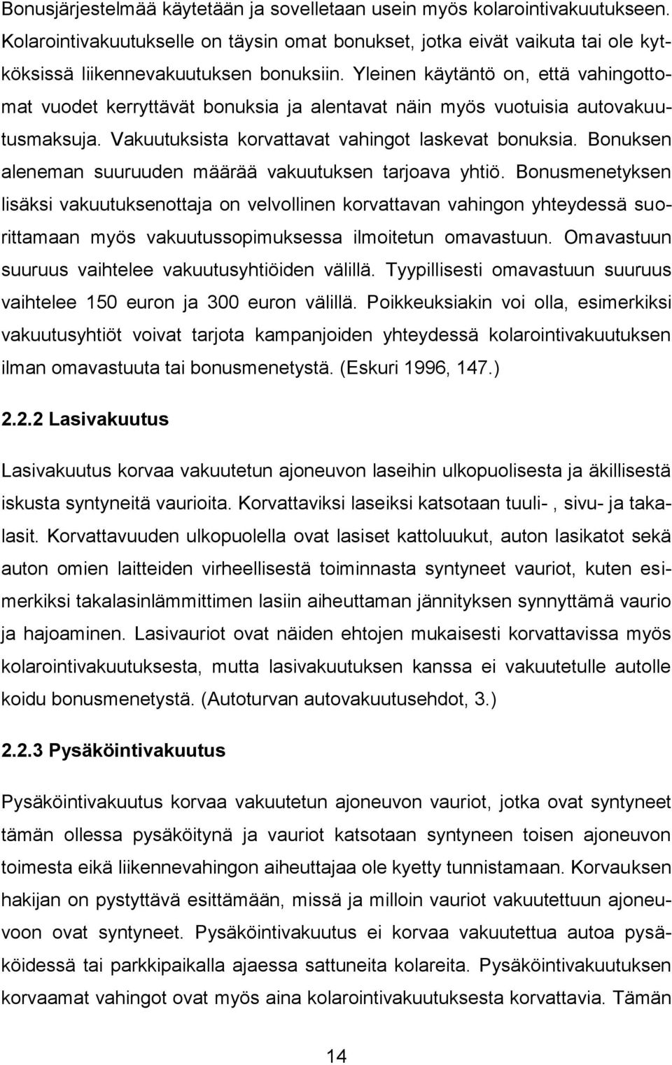 Bonuksen aleneman suuruuden määrää vakuutuksen tarjoava yhtiö.