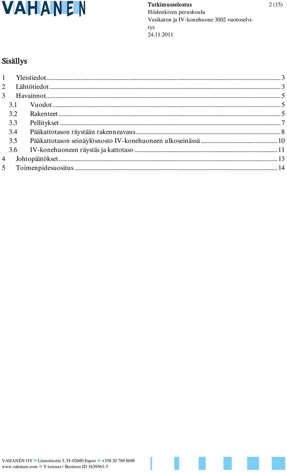 4 Pääkattotason räystään rakenneavaus... 8 3.