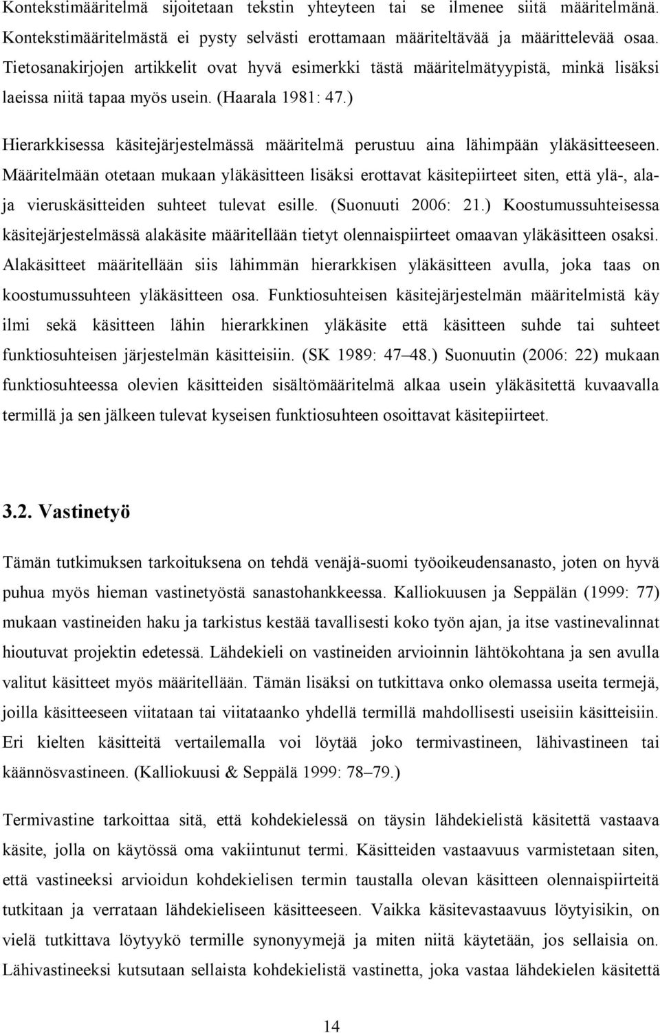) Hierarkkisessa käsitejärjestelmässä määritelmä perustuu aina lähimpään yläkäsitteeseen.