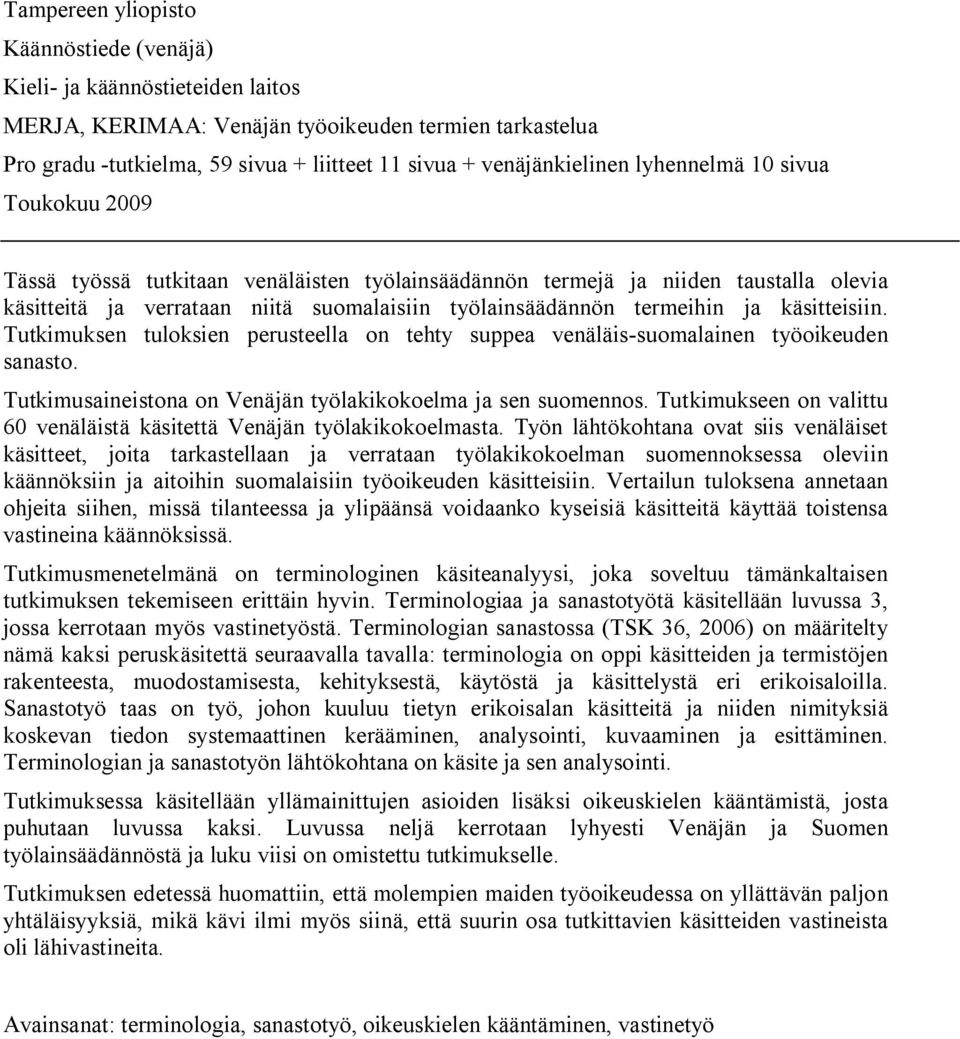 käsitteisiin. Tutkimuksen tuloksien perusteella on tehty suppea venäläis suomalainen työoikeuden sanasto. Tutkimusaineistona on Venäjän työlakikokoelma ja sen suomennos.