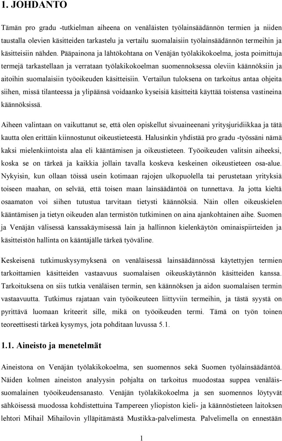 Pääpainona ja lähtökohtana on Venäjän työlakikokoelma, josta poimittuja termejä tarkastellaan ja verrataan työlakikokoelman suomennoksessa oleviin käännöksiin ja aitoihin suomalaisiin työoikeuden
