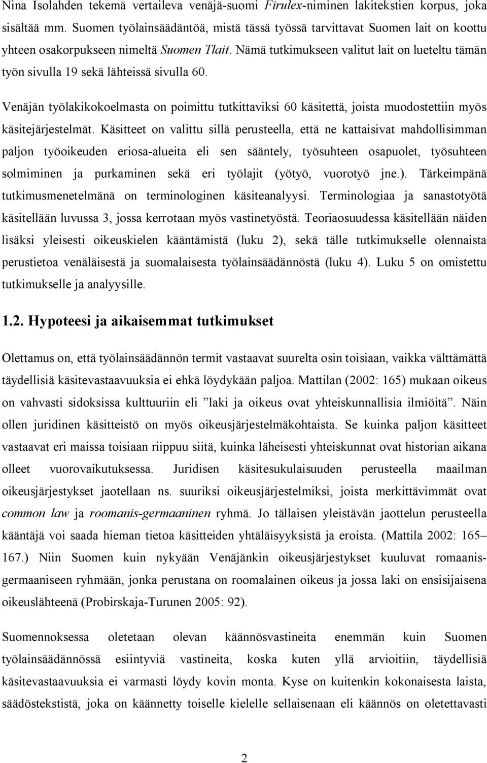 Nämä tutkimukseen valitut lait on lueteltu tämän työn sivulla 19 sekä lähteissä sivulla 60.