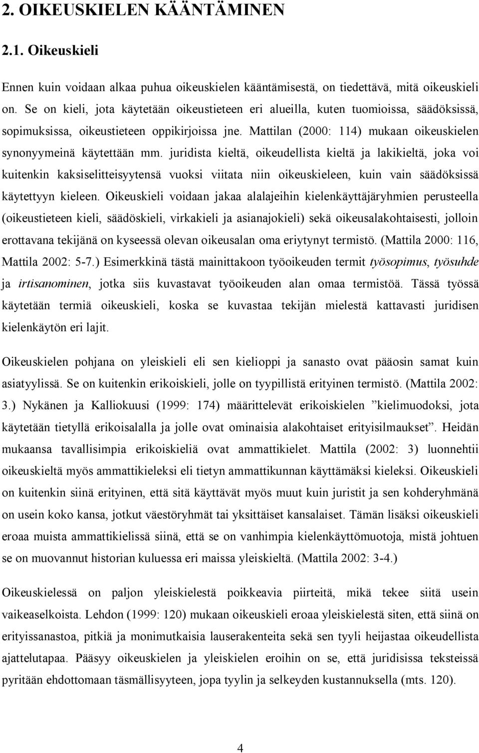 Mattilan (2000: 114) mukaan oikeuskielen synonyymeinä käytettään mm.