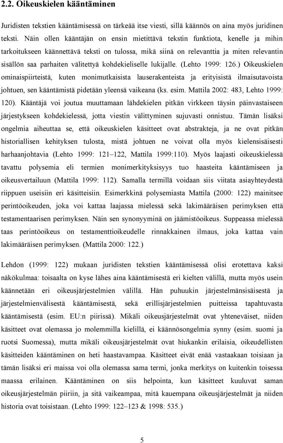 välitettyä kohdekieliselle lukijalle. (Lehto 1999: 126.