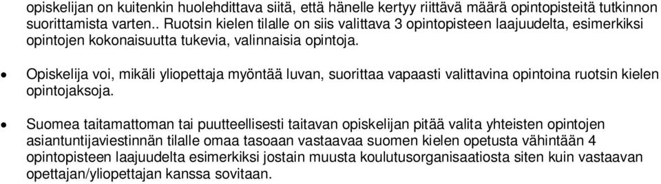 Opiskelija voi, mikäli yliopettaja myöntää luvan, suorittaa vapaasti valittavina opintoina ruotsin kielen opintojaksoja.