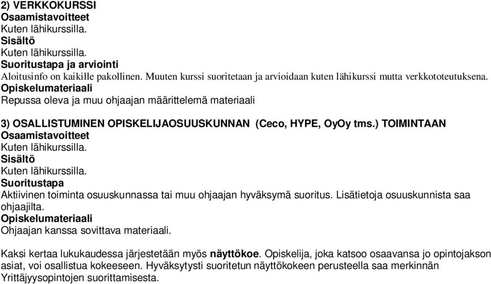 ) TOIMINTAAN Osaamistavoitteet Kuten lähikurssilla. Sisältö Kuten lähikurssilla. Suoritustapa Aktiivinen toiminta osuuskunnassa tai muu ohjaajan hyväksymä suoritus.